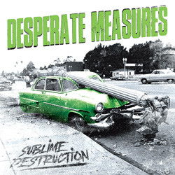 THIS WEEK I’M LISTENING TO...DESPERATE MEASURES – Sublime Destruction (Cadiz)